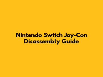 Nintendo Switch Joy-Con Disassembly Guide