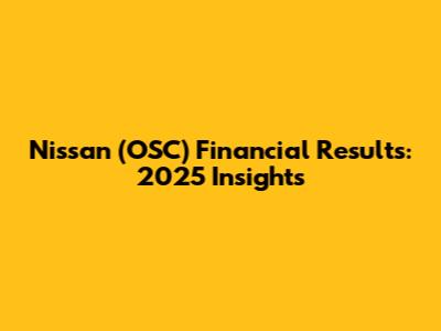 Nissan (OSC) Financial Results: 2025 Insights