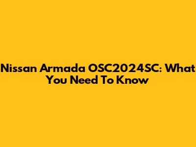 Nissan Armada OSC2024SC: What You Need To Know