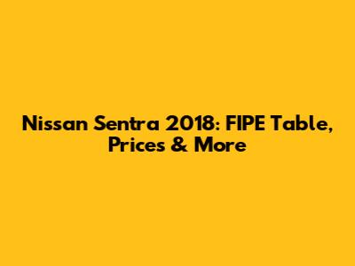 Nissan Sentra 2018: FIPE Table, Prices & More