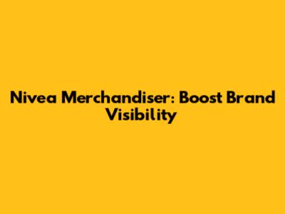 Nivea Merchandiser: Boost Brand Visibility