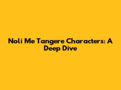 Noli Me Tangere Characters: A Deep Dive