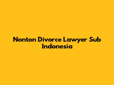 Nonton Divorce Lawyer Sub Indonesia
