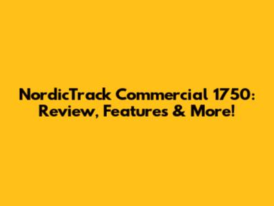 NordicTrack Commercial 1750: Review, Features & More!