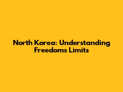 North Korea: Understanding Freedom's Limits