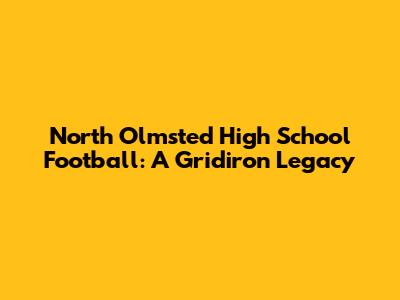 North Olmsted High School Football: A Gridiron Legacy