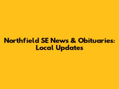 Northfield SE News & Obituaries: Local Updates