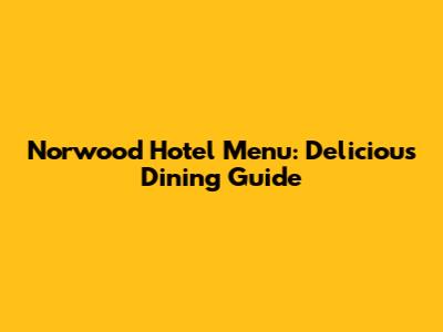 Norwood Hotel Menu: Delicious Dining Guide