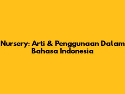 Nursery: Arti & Penggunaan Dalam Bahasa Indonesia