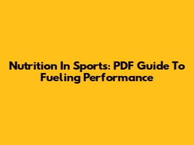 Nutrition In Sports: PDF Guide To Fueling Performance