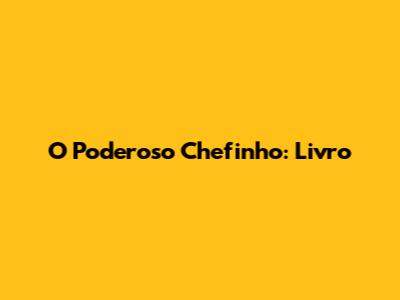 O Poderoso Chefinho: Livro