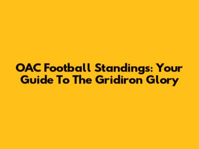 OAC Football Standings: Your Guide To The Gridiron Glory