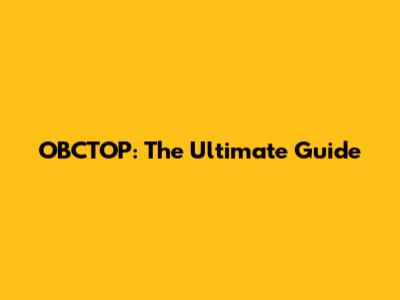 OBCTOP: The Ultimate Guide