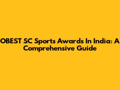 OBEST SC Sports Awards In India: A Comprehensive Guide