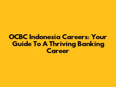 OCBC Indonesia Careers: Your Guide To A Thriving Banking Career