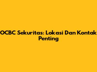OCBC Sekuritas: Lokasi Dan Kontak Penting
