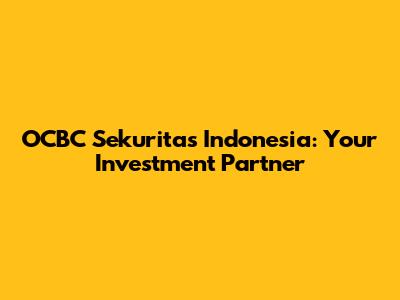 OCBC Sekuritas Indonesia: Your Investment Partner