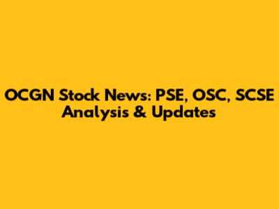 OCGN Stock News: PSE, OSC, SCSE Analysis & Updates
