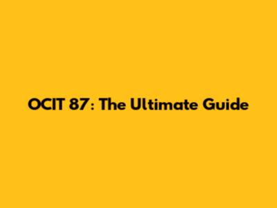 OCIT 87: The Ultimate Guide