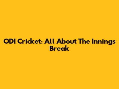 ODI Cricket: All About The Innings Break