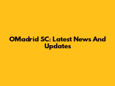 OMadrid SC: Latest News And Updates