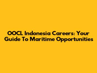 OOCL Indonesia Careers: Your Guide To Maritime Opportunities