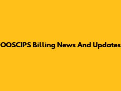 OOSCIPS Billing News And Updates