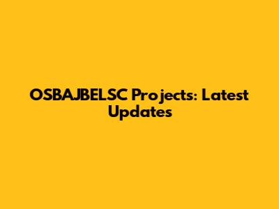 OSBAJBELSC Projects: Latest Updates