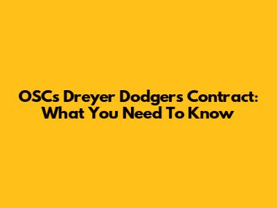 OSC's Dreyer Dodgers Contract: What You Need To Know