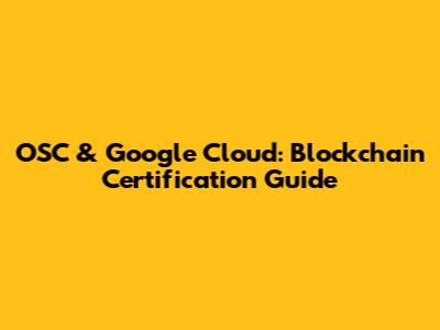 OSC & Google Cloud: Blockchain Certification Guide