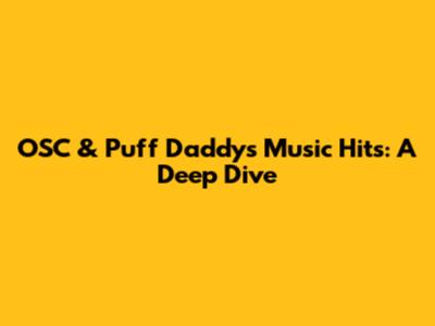 OSC & Puff Daddy's Music Hits: A Deep Dive