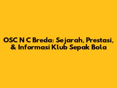 OSC 'N C Breda: Sejarah, Prestasi, & Informasi Klub Sepak Bola