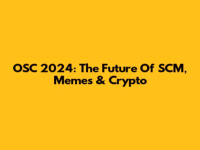OSC 2024: The Future Of SCM, Memes & Crypto
