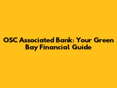 OSC Associated Bank: Your Green Bay Financial Guide