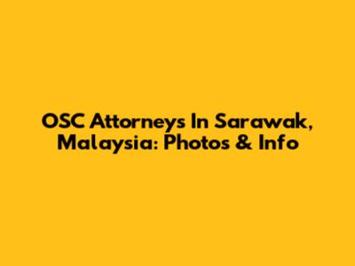 OSC Attorneys In Sarawak, Malaysia: Photos & Info