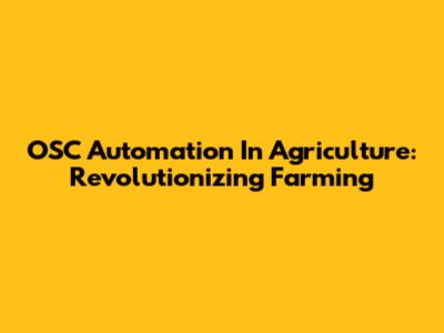 OSC Automation In Agriculture: Revolutionizing Farming