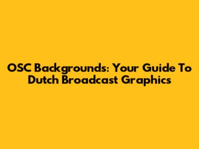 OSC Backgrounds: Your Guide To Dutch Broadcast Graphics