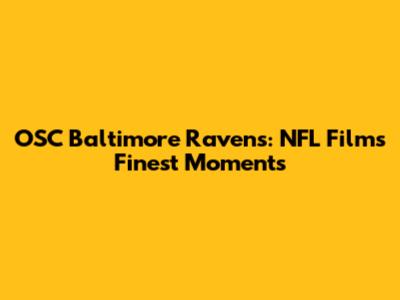 OSC Baltimore Ravens: NFL Films' Finest Moments