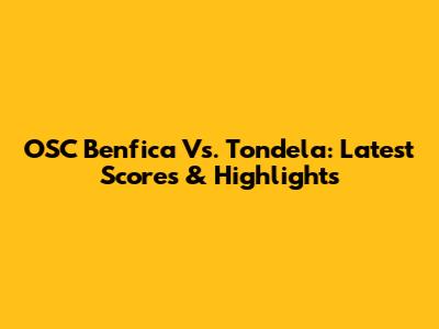 OSC Benfica Vs. Tondela: Latest Scores & Highlights