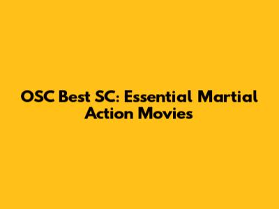 OSC Best SC: Essential Martial Action Movies