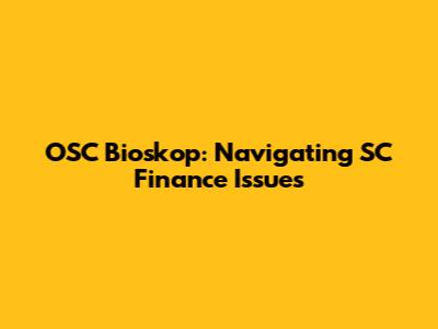 OSC Bioskop: Navigating SC Finance Issues