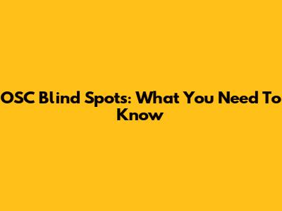 OSC Blind Spots: What You Need To Know