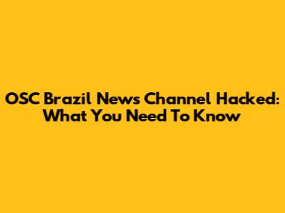 OSC Brazil News Channel Hacked: What You Need To Know