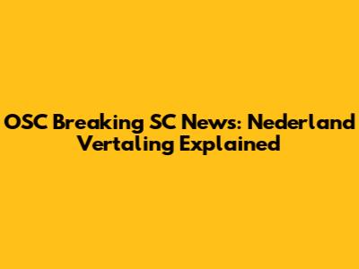 OSC Breaking SC News: Nederland Vertaling Explained