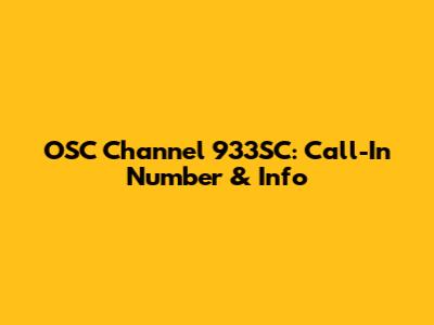 OSC Channel 933SC: Call-In Number & Info