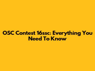 OSC Contest 16ssc: Everything You Need To Know