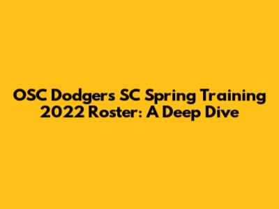 OSC Dodgers SC Spring Training 2022 Roster: A Deep Dive