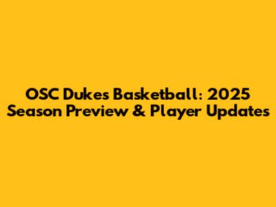 OSC Dukes Basketball: 2025 Season Preview & Player Updates