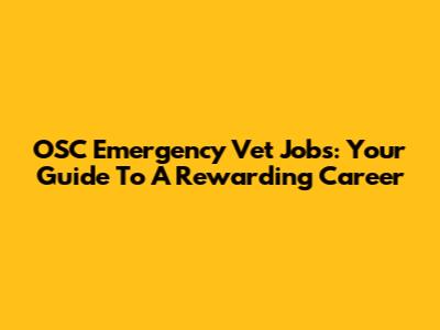 OSC Emergency Vet Jobs: Your Guide To A Rewarding Career