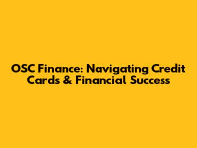 OSC Finance: Navigating Credit Cards & Financial Success